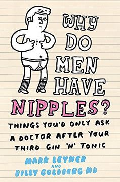portada Why Do Men Have Nipples?: Things You’d Only Ask a Doctor After Your Third Gin ‘n’ Tonic