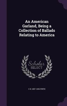 portada An American Garland, Being a Collection of Ballads Relating to America (en Inglés)