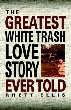 portada the greatest white trash love story ever told (in English)