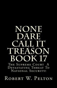 portada None Dare Call It Treason Book 17: The Supreme Court -- A Devastating Threat To National Security! (en Inglés)