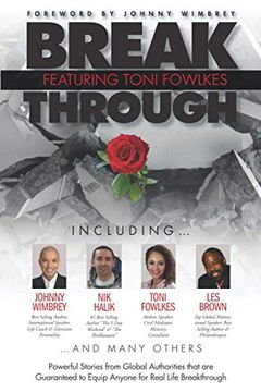portada Break Through Featuring Toni Fowlkes: Powerful Stories From Global Authorities That are Guaranteed to Equip Anyone for Real Life Breakthrough 