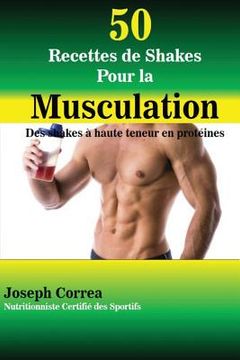 portada 50 Recettes de Shakes Pour la Musculation: Des shakes a haute teneur en proteines (en Francés)