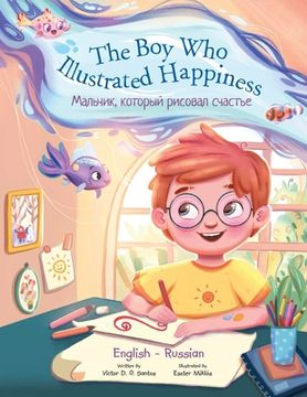 portada The Boy Who Illustrated Happiness - Bilingual Russian and English Edition: Children's Picture Book (en Ruso)