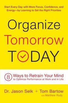 portada Organize Tomorrow Today : 8 Ways to Retrain Your Mind to Optimize Performance at Work and in Life (Hardcover)--by Dr. Jason Selk [2015 Edition] ISBN: 9780738218694 (en Inglés)