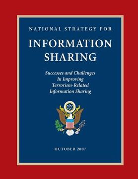 portada National Strategy for Information Sharing: Successes and Challenges in Improving Terrorism-Related Information Sharing (en Inglés)