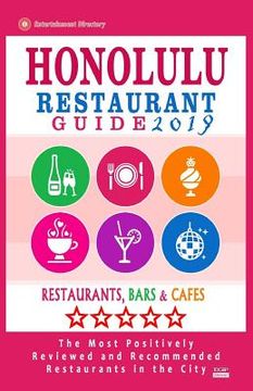 portada Honolulu Restaurant Guide 2019: Best Rated Restaurants in Honolulu, Hawaii - 500 Restaurants, Bars and Cafés recommended for Visitors, 2019 (en Inglés)