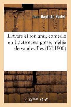 portada L'Avare Et Son Ami, Comédie En 1 Acte Et En Prose, Mêlée de Vaudevilles