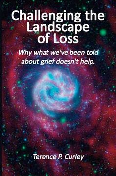 portada Challenging the Landscape of Loss: Why what we've been told about grief doesn't help (in English)