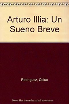 portada Arturo Illia un Sueño Breve el rol del Peronismo y de los Estados Unidos en el Golpe Militar