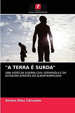 portada "a Terra é Surda": Uma Visão da Guerra Civil Espanhola e da Ditadura Através do Álbum Barricada (en Portugués)