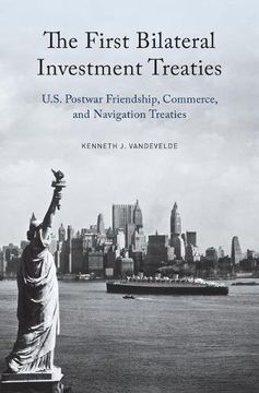 portada The First Bilateral Investment Treaties: U. S. Postwar Friendship, Commerce, and Navigation Treaties (en Inglés)