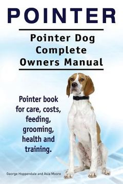 portada Pointer. Pointer Dog Complete Owners Manual. Pointer book for care, costs, feeding, grooming, health and training. 