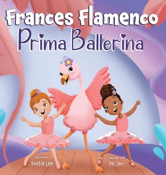 portada Frances Flamenco Prima Ballerina: A Children's Picture Book About Dance, Friendship, and Kindness for Kids Ages 4-8