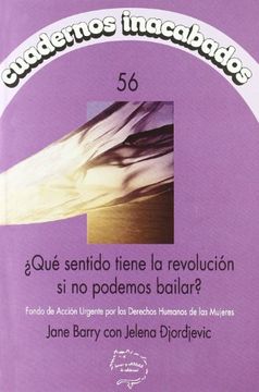 portada Cuadernos Inacabados nº 56: Que Sentido Tiene la Revolucion si n o Podemos Bailar? Fondo de Accion Urgente por los Derechos Humanos de las Mujeres (in Spanish)