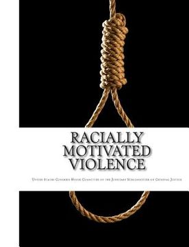 portada Racially Motivated Violence: Hearings Before The Subcommittee on Criminal Justice of The Committee on The Judiciary House of Representatives Ninety (en Inglés)