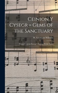 portada Ceinion Y Cysegr = Gems of the Sanctuary; Tonau Cymreig Enwog = Famous Welsh Tunes (en Inglés)