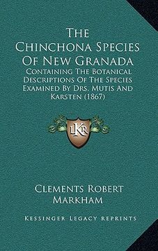 portada the chinchona species of new granada: containing the botanical descriptions of the species examined by drs. mutis and karsten (1867) (en Inglés)