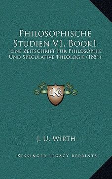 portada Philosophische Studien V1, Book1: Eine Zeitschrift Fur Philosophie Und Speculative Theologie (1851) (en Alemán)