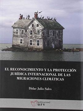portada El Reconocimiento y la Protección Jurídica Internacional de las Migraciones Climáticas: Las Realidades de los Pequeños Estados Insulares en Desarrollo