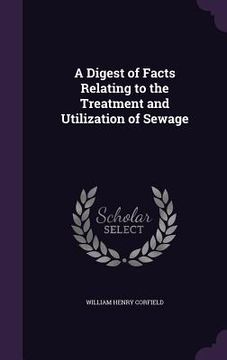 portada A Digest of Facts Relating to the Treatment and Utilization of Sewage