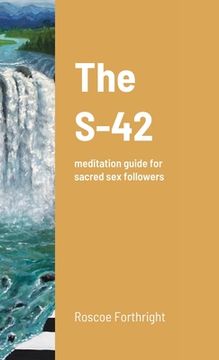 portada The S-42: meditation guide for sacred sex followers (en Inglés)