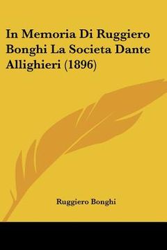 portada In Memoria Di Ruggiero Bonghi La Societa Dante Allighieri (1896) (en Italiano)