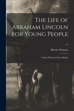 portada The Life of Abraham Lincoln for Young People: Told in Words of One Syllable; c.3