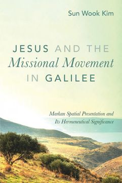 portada Jesus and the Missional Movement in Galilee: Markan Spatial Presentation and its Hermeneutical Significance (en Inglés)