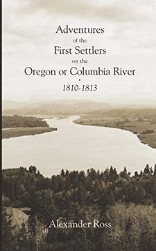 portada Adventures of the First Settlers on the Oregon or Columbia River, 1810-1813 (en Inglés)