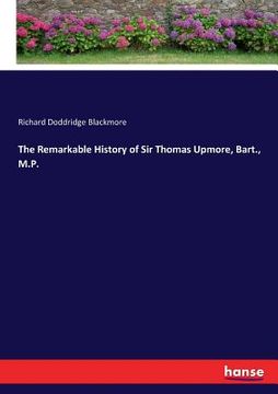 portada The Remarkable History of Sir Thomas Upmore, Bart., M.P.