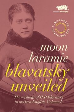 portada Blavatsky Unveiled: The Writings of H. P. Blavatsky in Modern English. Volume i. 1 (in English)