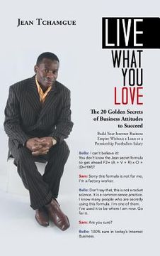 portada Live What You Love: The 20 Golden Secrets of Business Attitudes to Succeed (en Inglés)