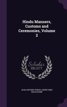 portada Hindu Manners, Customs and Ceremonies, Volume 2 (en Inglés)