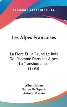 portada Les Alpes Francaises: La Flore Et La Faune Le Role De L'Homme Dans Les Alpes La Transhumance (1893) (in French)