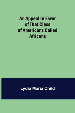 portada An Appeal in Favor of that Class of Americans Called Africans (in English)