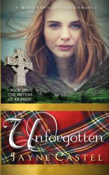 portada Unforgotten: A Medieval Scottish Romance (1) (The Sisters of Kilbride) (en Inglés)
