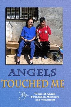 portada Angels Touched Me: A Place for Whom There is Nowhere Else to Turn -- A Book about the Wings of Angels Foundation (en Inglés)
