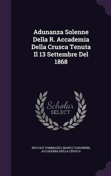 portada Adunanza Solenne Della R. Accademia Della Crusca Tenuta Il 13 Settembre Del 1868