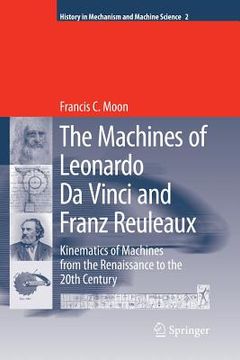 portada The Machines of Leonardo Da Vinci and Franz Reuleaux: Kinematics of Machines from the Renaissance to the 20th Century (en Inglés)