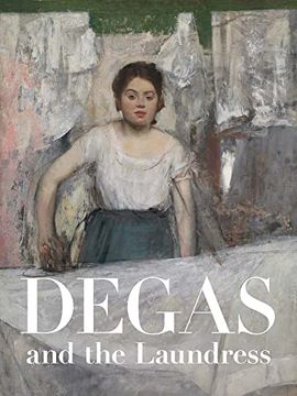 portada Degas and the Laundress: Women, Work, and Impressionism (en Inglés)