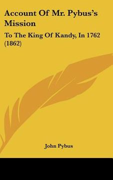 portada account of mr. pybus's mission: to the king of kandy, in 1762 (1862) (en Inglés)