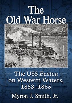 portada The Old War Horse: The USS Benton on Western Waters, 1853-1865 (en Inglés)