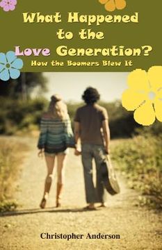 portada what happened to the love generation?: how the boomers blew it