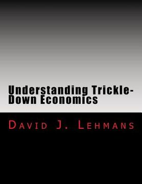 portada Understanding Trickle-Down Economics (en Inglés)