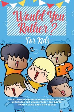 portada Would you Rather for Kids: 400 Hilarious and Outrageous Questions and Scenarios the Whole Family can Enjoy (Family Game Book Gift Ideas) 