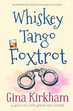 portada Whiskey Tango Foxtrot: A Laugh-Out-Loud and Moving Comedy (Constable Mavis Upton) (en Inglés)