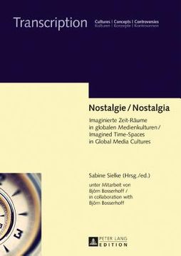 portada Nostalgie / Nostalgia: Imaginierte Zeit-Raeume in Globalen Medienkulturen / Imagined Time-Spaces in Global Media Cultures (en Alemán)