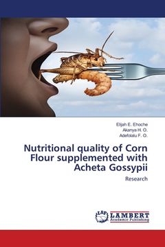 portada Nutritional quality of Corn Flour supplemented with Acheta Gossypii (en Inglés)