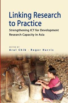 portada linking research to practice: strengthening ict for development research capacity in asia (en Inglés)