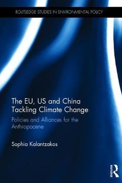 portada The EU, US and China Tackling Climate Change: Policies and Alliances for the Anthropocene (Routledge Studies in Environmental Policy)